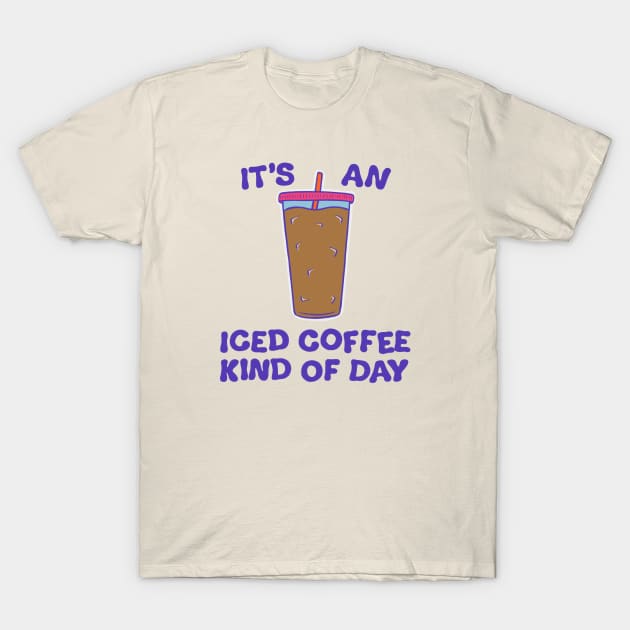 It's An Iced Coffee Kind Of Day (2023) T-Shirt by cecececececelia